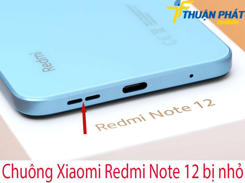 Chuông Xiaomi Redmi Note 12 bị nhỏ