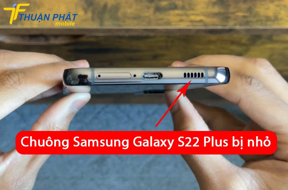 Chuông Samsung S22 Plus bị nhỏ