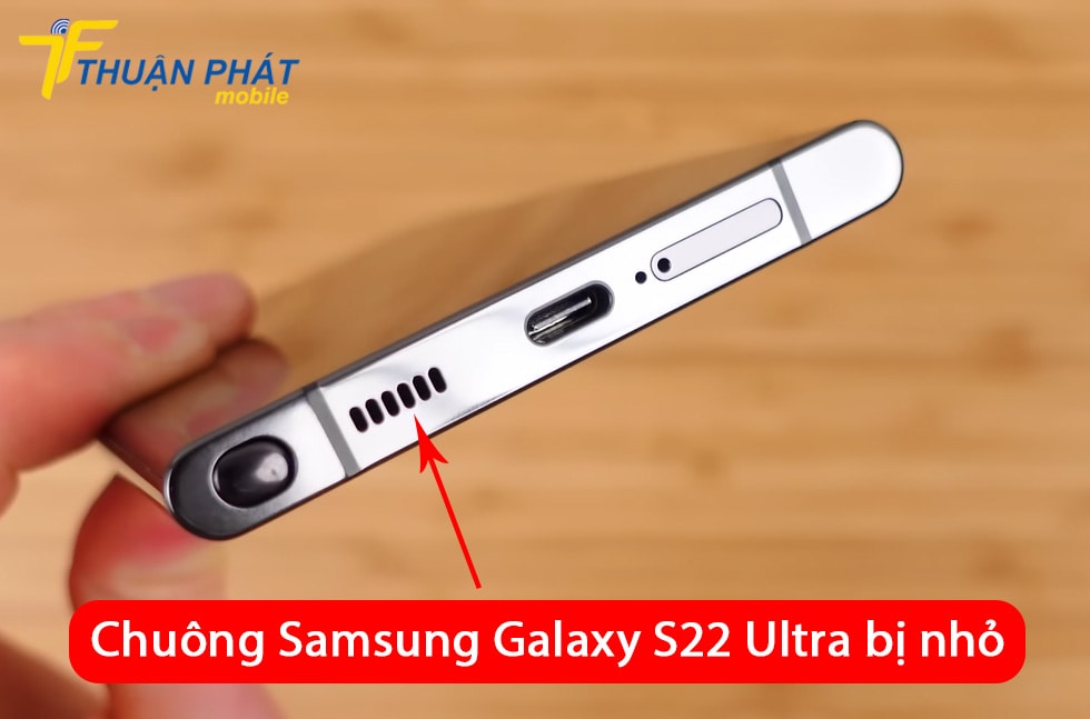  Chuông Samsung Galaxy S22 Ultra bị nhỏ