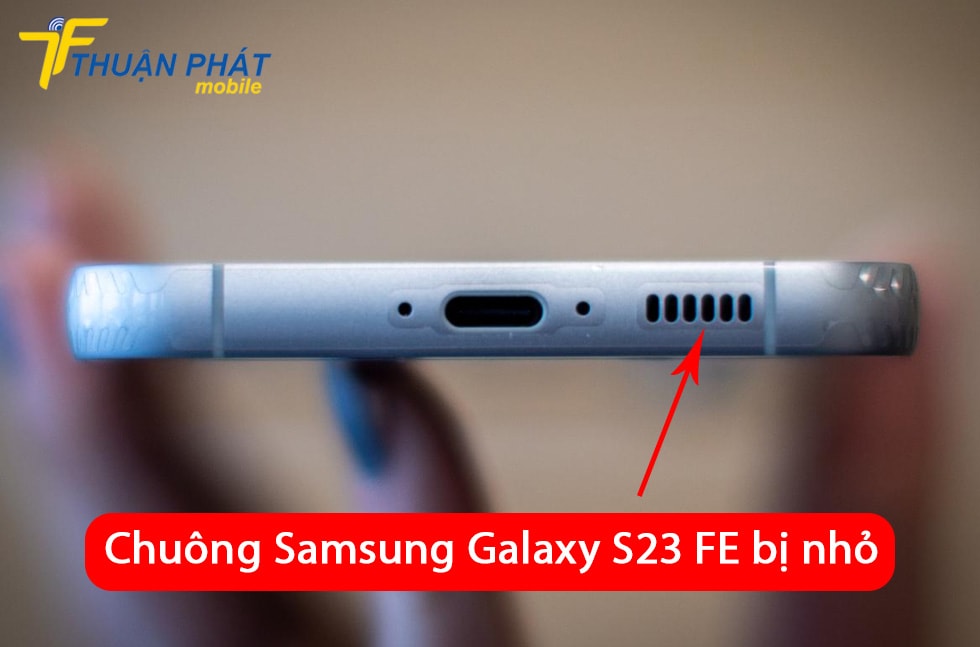 Chuông Samsung Galaxy S23 FE bị nhỏ