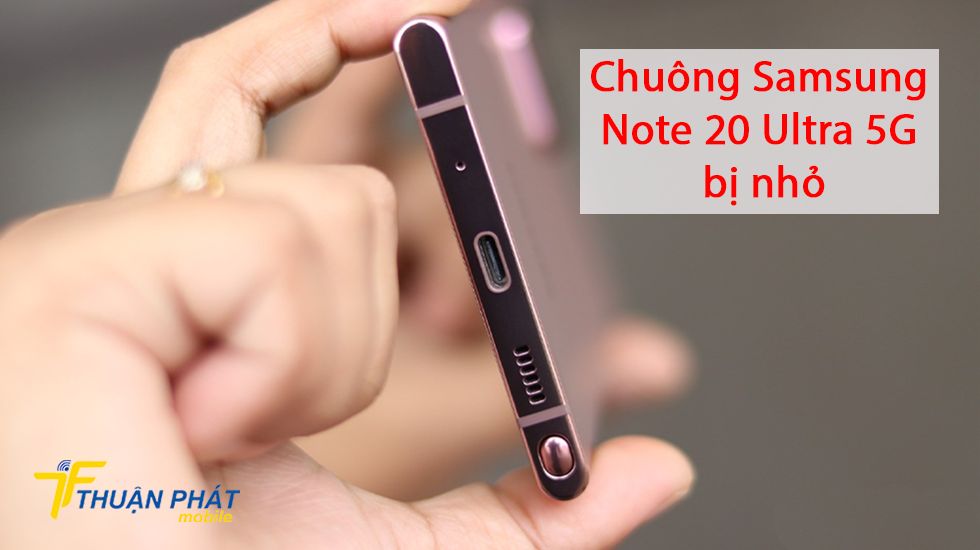 Chuông Samsung Note 20 Ultra 5G bị nhỏ