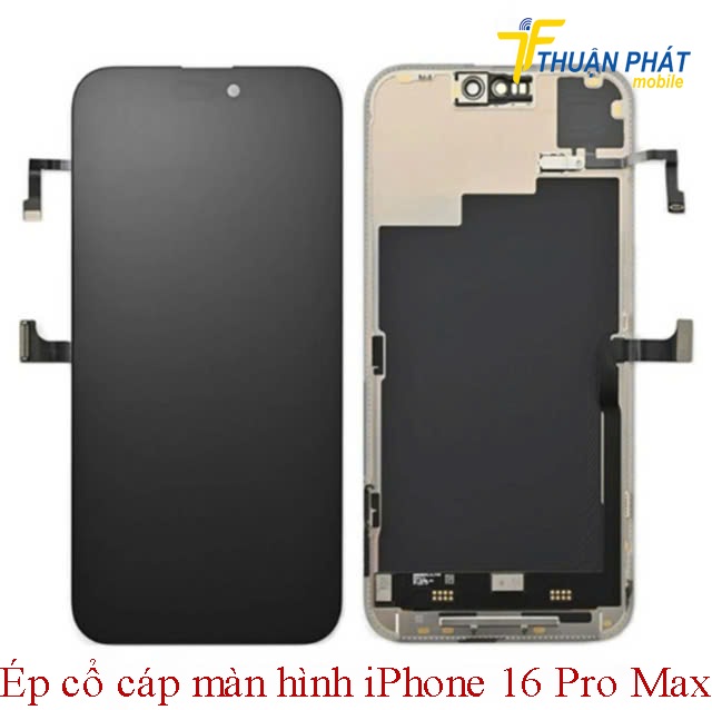 Ép cổ cáp màn hình iPhone 16 Pro Max