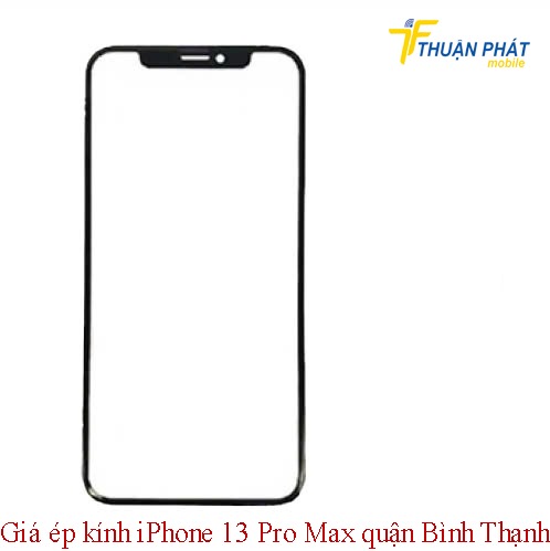 Giá ép kính iPhone 13 Pro Max quận Bình Thạnh