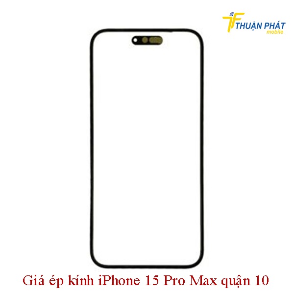 Giá ép kính iPhone 15 Pro Max quận 10