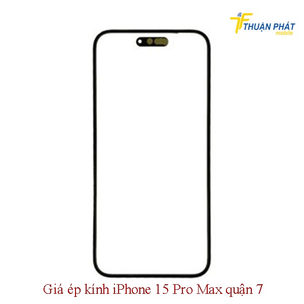Giá ép kính iPhone 15 Pro Max quận 7