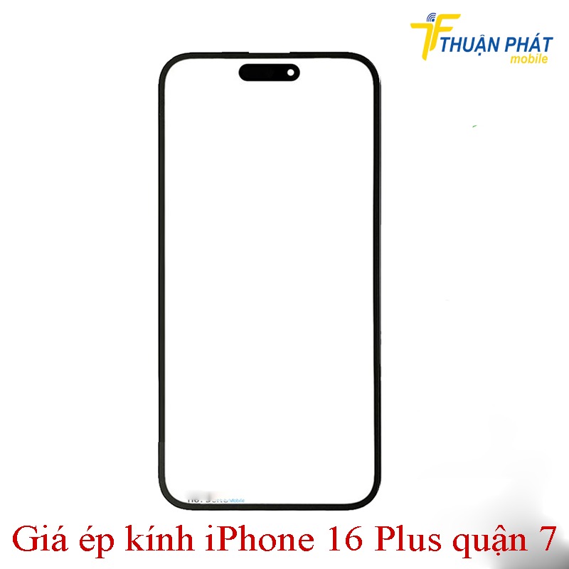 Giá ép kính iPhone 16 Plus quận 7