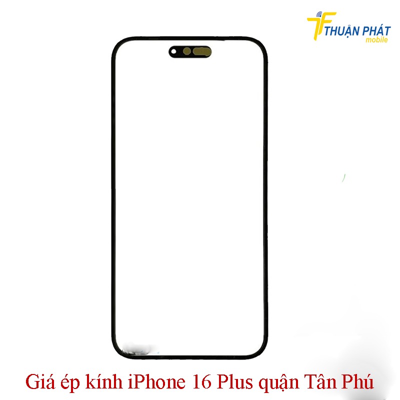 Giá ép kính iPhone 16 Plus quận Tân Phú