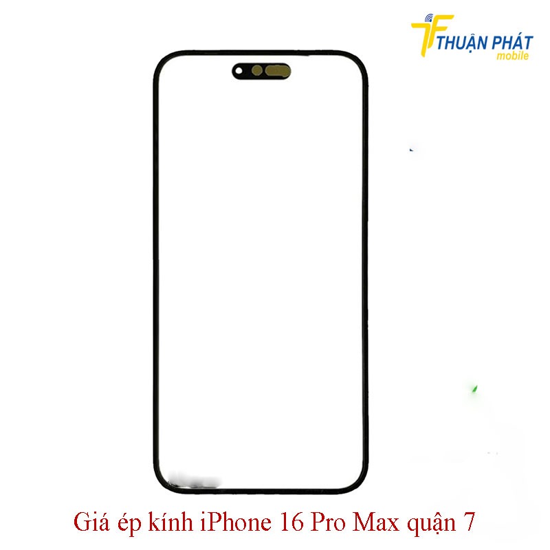 Giá ép kính iPhone 16 Pro Max quận 7 Giá ép kính iPhone 16 Pro Max quận 7