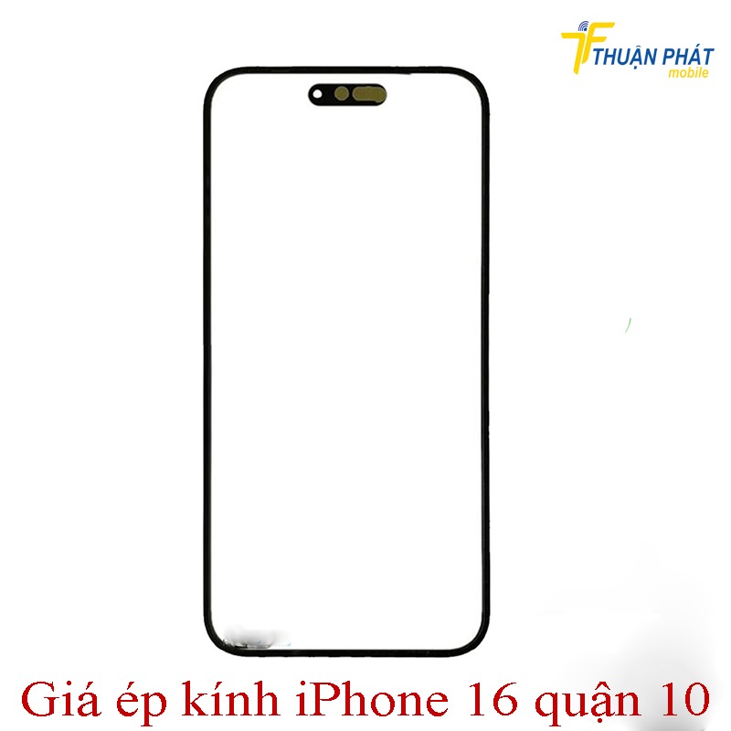 Giá ép kính iPhone 16 quận 10