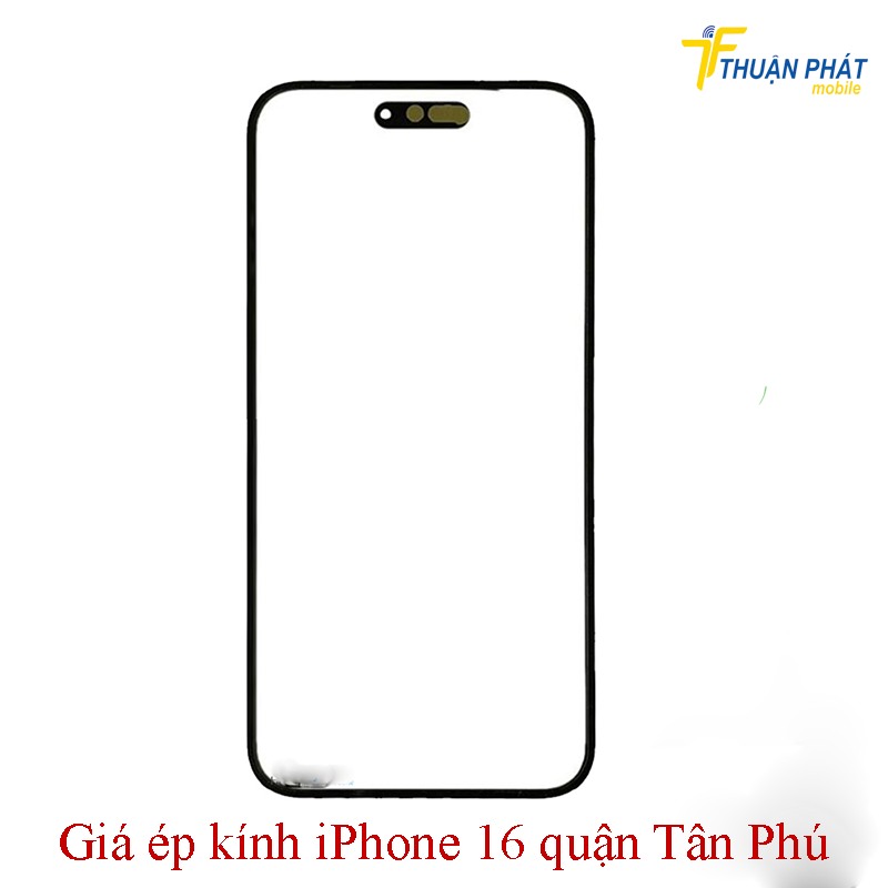 Giá ép kính iPhone 16 quận Tân Phú