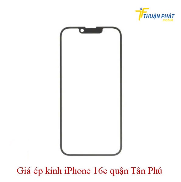 Giá ép kính iPhone 16e quận Tân Phú Giá ép kính iPhone 16e quận Tân Phú