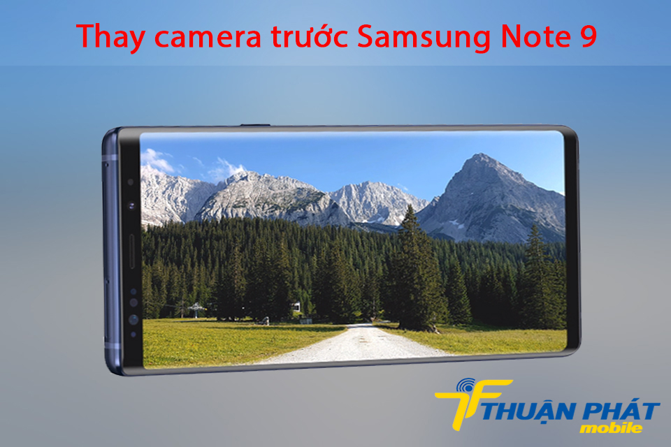 Hình ảnh sau khi thay camera trước Samsung Note 9 tại Thuận Phát Mobile