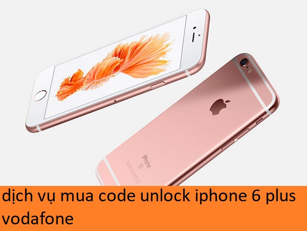 dịch vụ mua code unlock iphone 6 plus vodafone