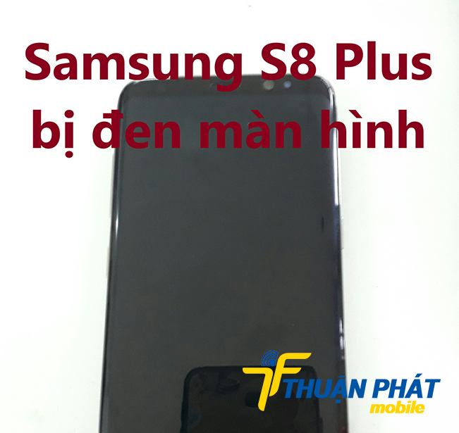 Khắc phục lỗi màn hình Samsung Galaxy S8 Plus bị đen