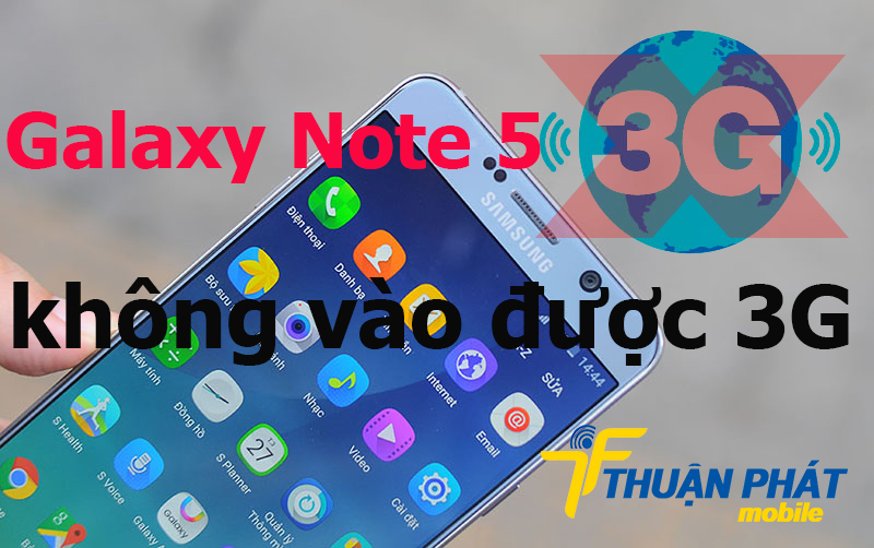 Cách khắc phục Samsung Galaxy Note 5 không vào được 3G