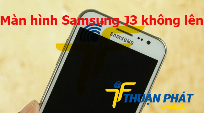 Khắc phục Samsung Galaxy J3 không lên màn hình