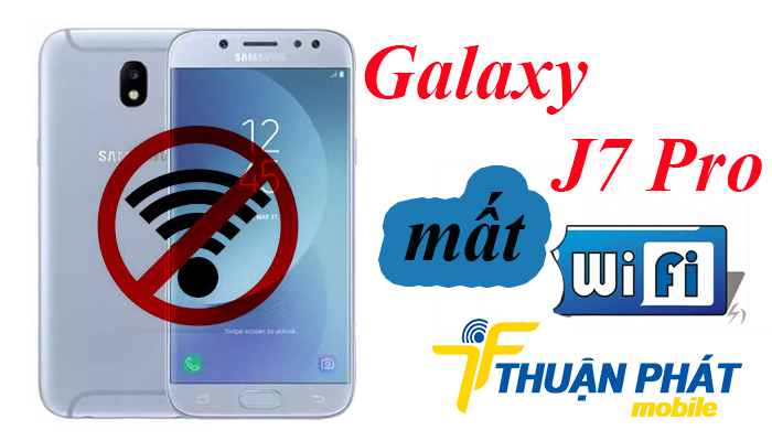 Nguyên nhân Samsung Galaxy J7 Pro bị mất wifi