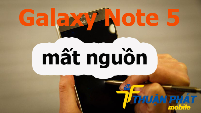 Nguyên nhân mất nguồn Samsung Galaxy Note 5