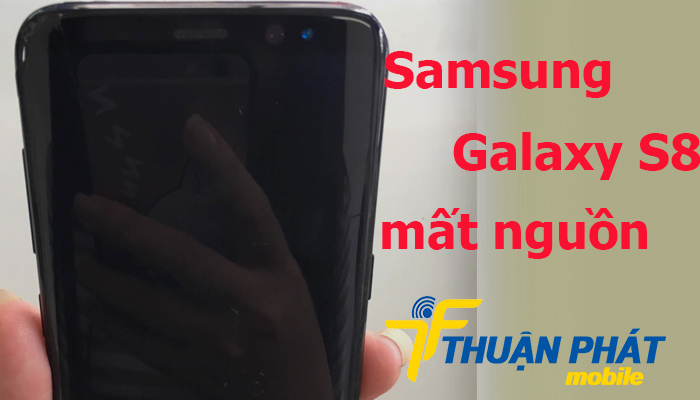 Nguyên nhân phát sinh lỗi mất nguồn Samsung Galaxy S8