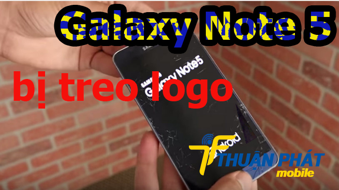Nguyên nhân Samsung Galaxy Note 5 bị treo logo