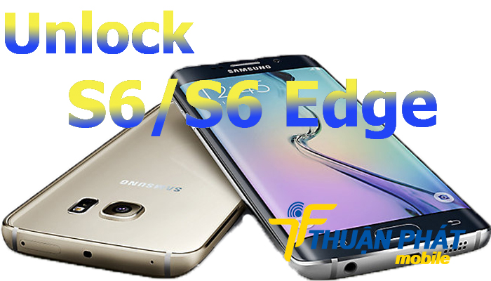 Ở đâu unlock mở mạng Samsung Galaxy S6, S6 Edge giá rẻ