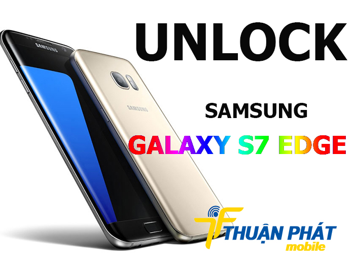 Địa chỉ unlock, mở mạng Samsung Galaxy S7 Edge giá rẻ nhất
