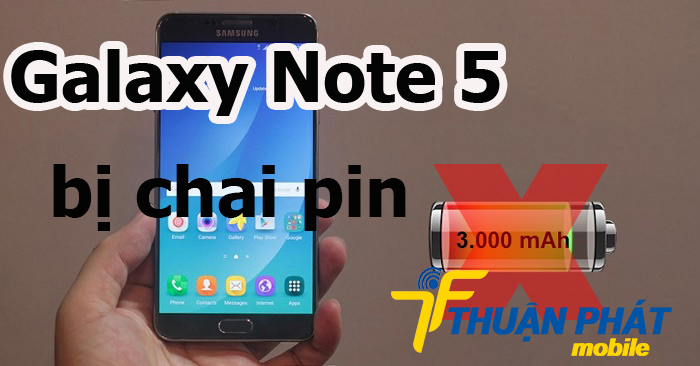 Nguyên nhân Samsung Galaxy Note 5 bị chai pin