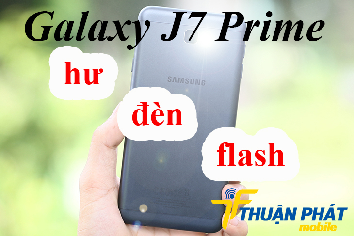 Nguyên nhân Samsung Galaxy J7 Prime bị hư đèn flash