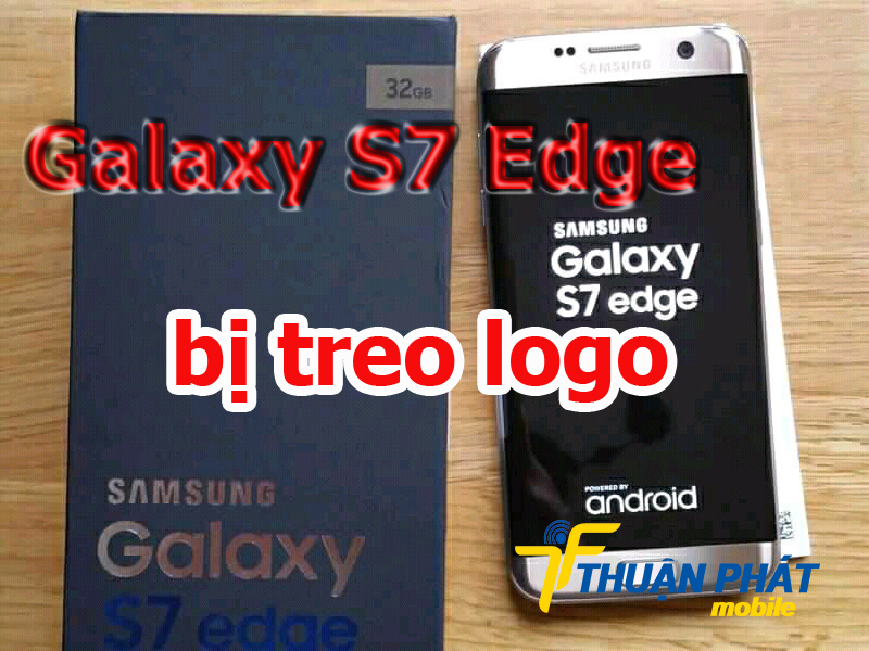 Nguyên nhân Samsung Galaxy S7 Edge bị treo logo