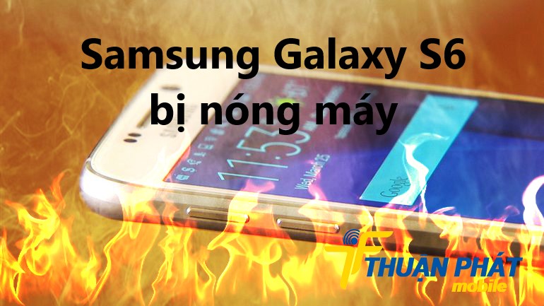 Nguyên nhân Samsung Galaxy S6 bị nóng máy