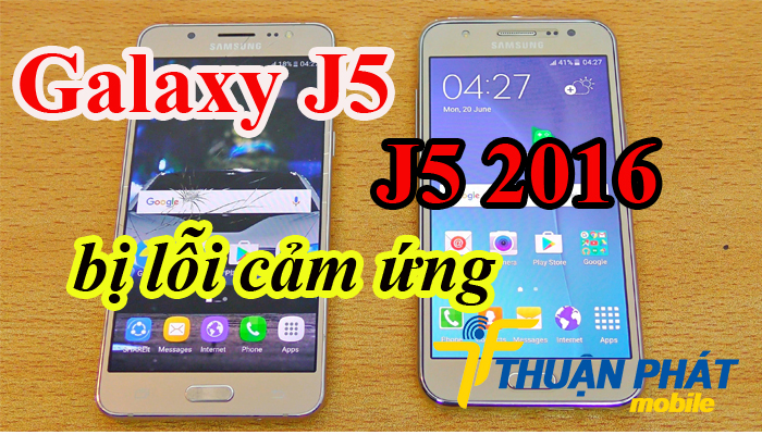 Nguyên nhân Samsung Galaxy J5, J5 2016 bị lỗi cảm ứng