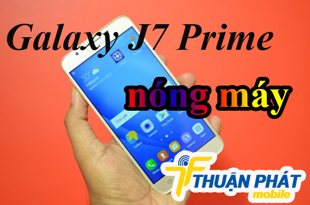 Nguyên nhân Samsung Galaxy J7 Prime bị nóng máy