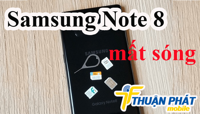 Khắc phục Samsung Galaxy Note 8 mất sóng Nguyên nhân Samsung Galaxy Note 8 mất sóng