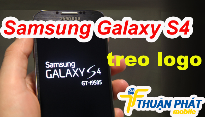 Nguyên nhân Samsung Galaxy S4 bị treo logo