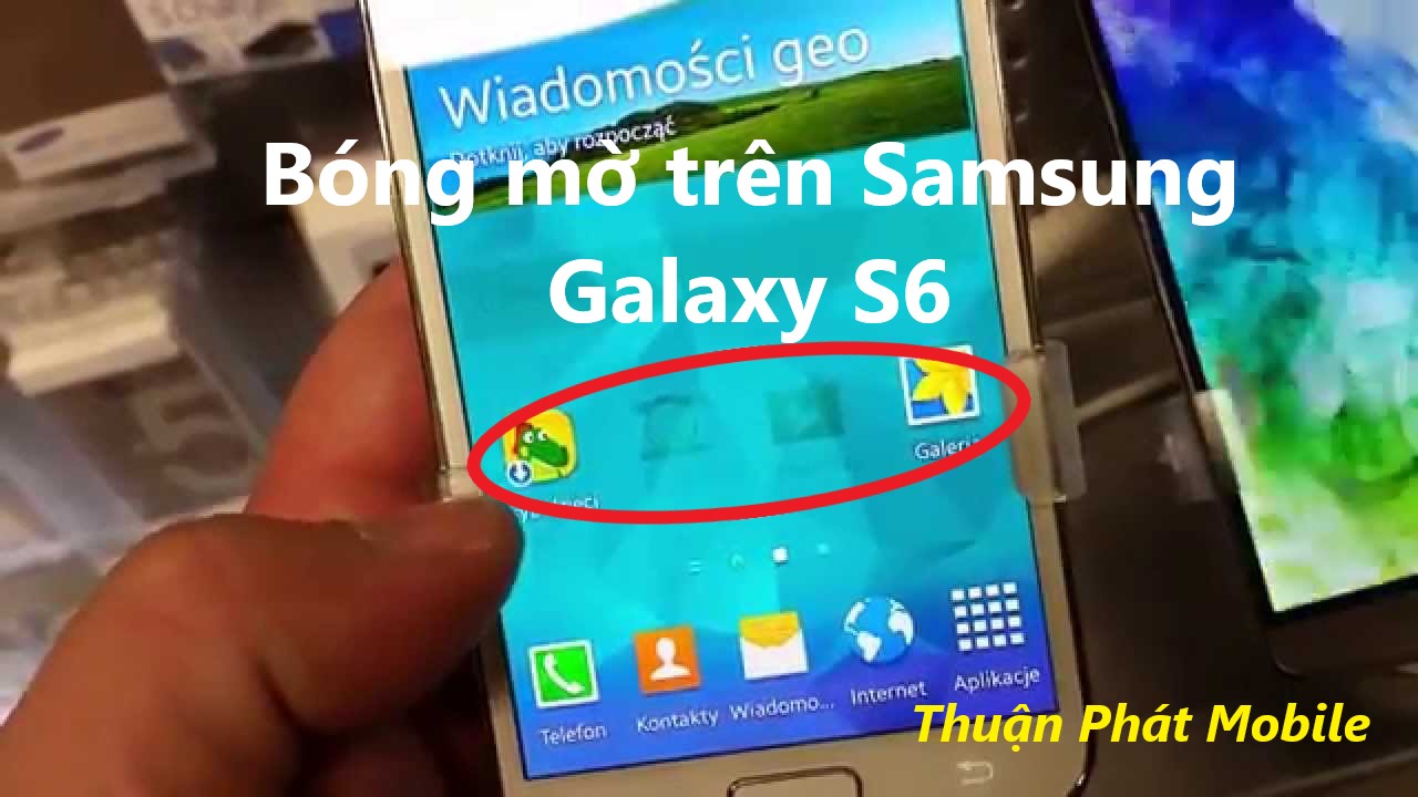 Nguyên nhân xuất hiện bóng mờ trên Samsung Galaxy S6