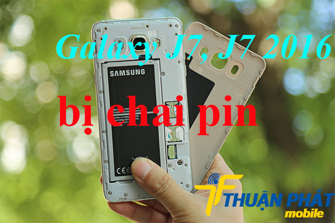 Dấu hiệu nhận biết Samsung Galaxy J7, J7 2016 bị chai pin