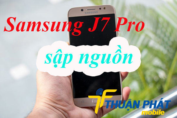 Nguyên nhân Samsung Galaxy J7 Pro bị sập nguồn