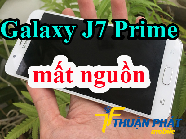 Nguyên nhân phát sinh lỗi mất nguồn Samsung Galaxy J7 Prime