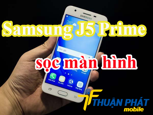 Nguyên nhân phát sinh lỗi sọc màn hình Samsung J5 Prime