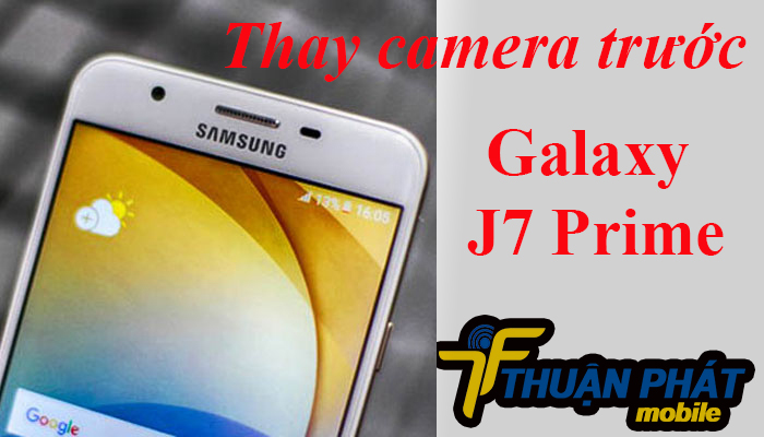 Ở đâu Sửa, thay camera trước Samsung Galaxy J7 Prime giá rẻ