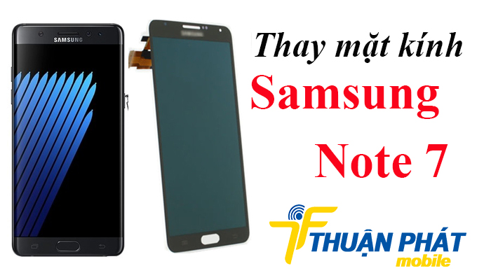 Cách phân biệt trường hợp cần Thay mặt kính Samsung Galaxy Note 7