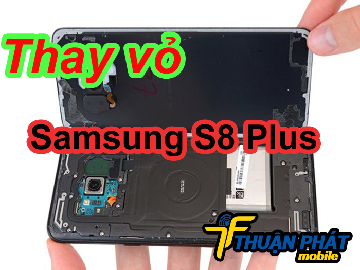 Thay vỏ Samsung Galaxy S8 Plus giá rẻ ở đâu