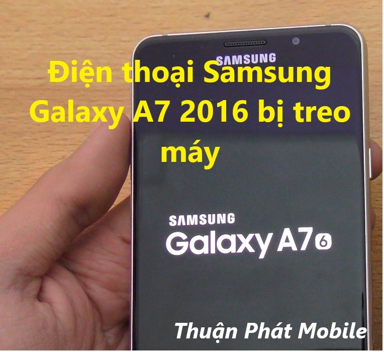 Lỗi treo máy trên Samsung Galaxy A7 2016 khắc phục như thế nào