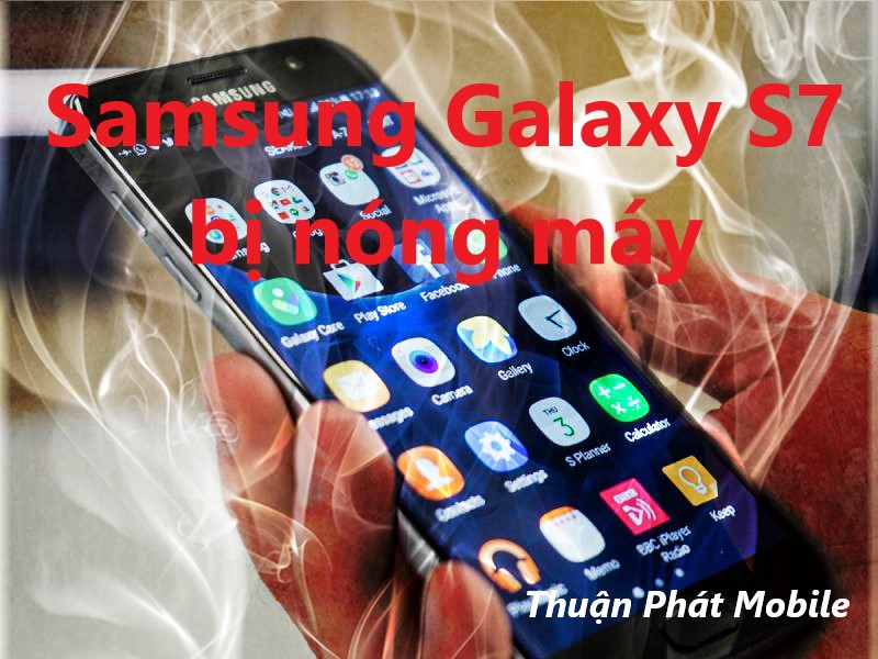 Dấu hiệu nhận biết Samsung Galaxy S7 bị nóng máy
