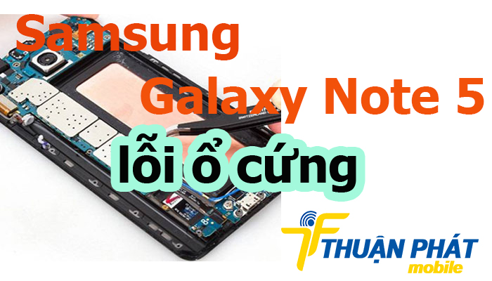 Nguyên nhân Samsung Galaxy Note 5 bị lỗi ổ cứng