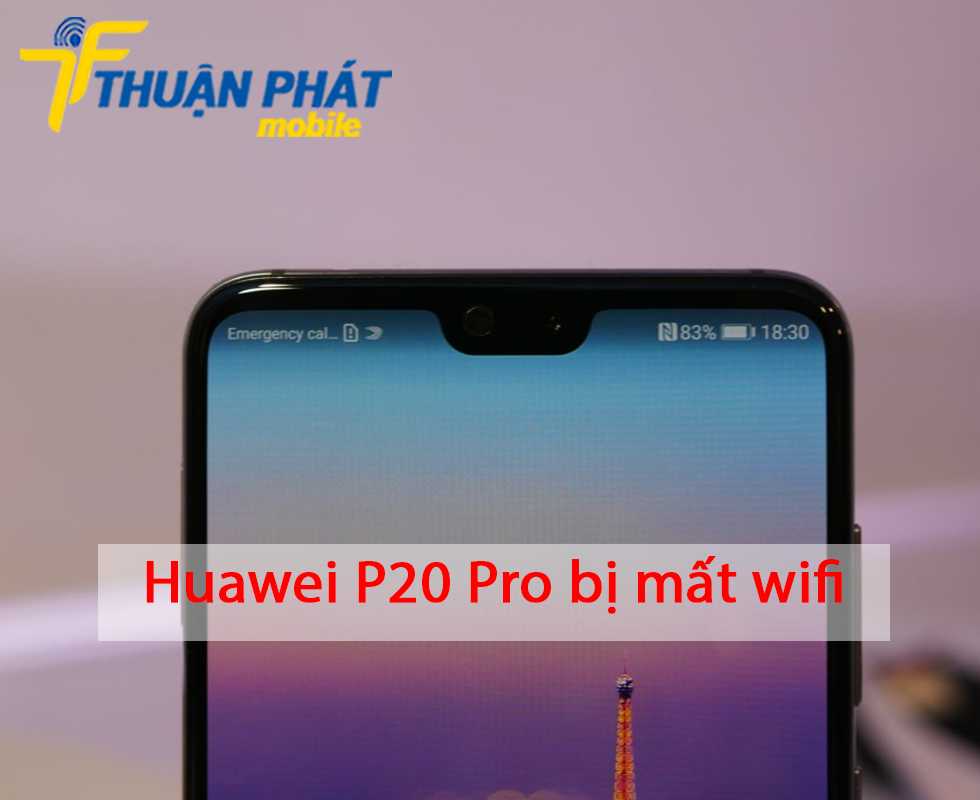 Huawei P20 Pro bị mất wifi