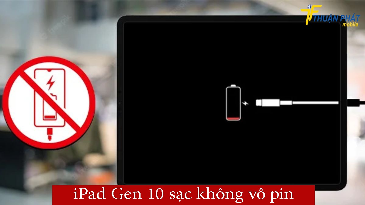 iPad Gen 10 sạc không vô pin