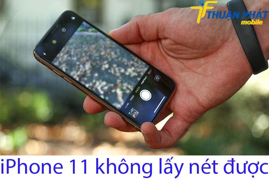 iPhone 11 không lấy nét được iPhone 11 không lấy nét được