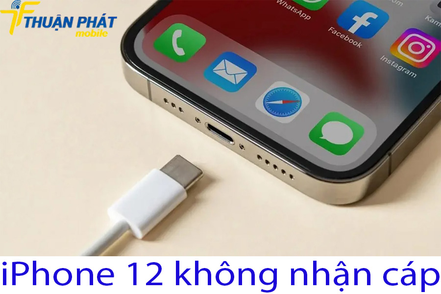 iPhone 12 không nhận cáp