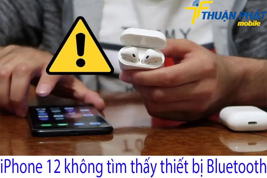 iPhone 12 không tìm thấy thiết bị Bluetooth iPhone 12 không tìm thấy thiết bị Bluetooth
